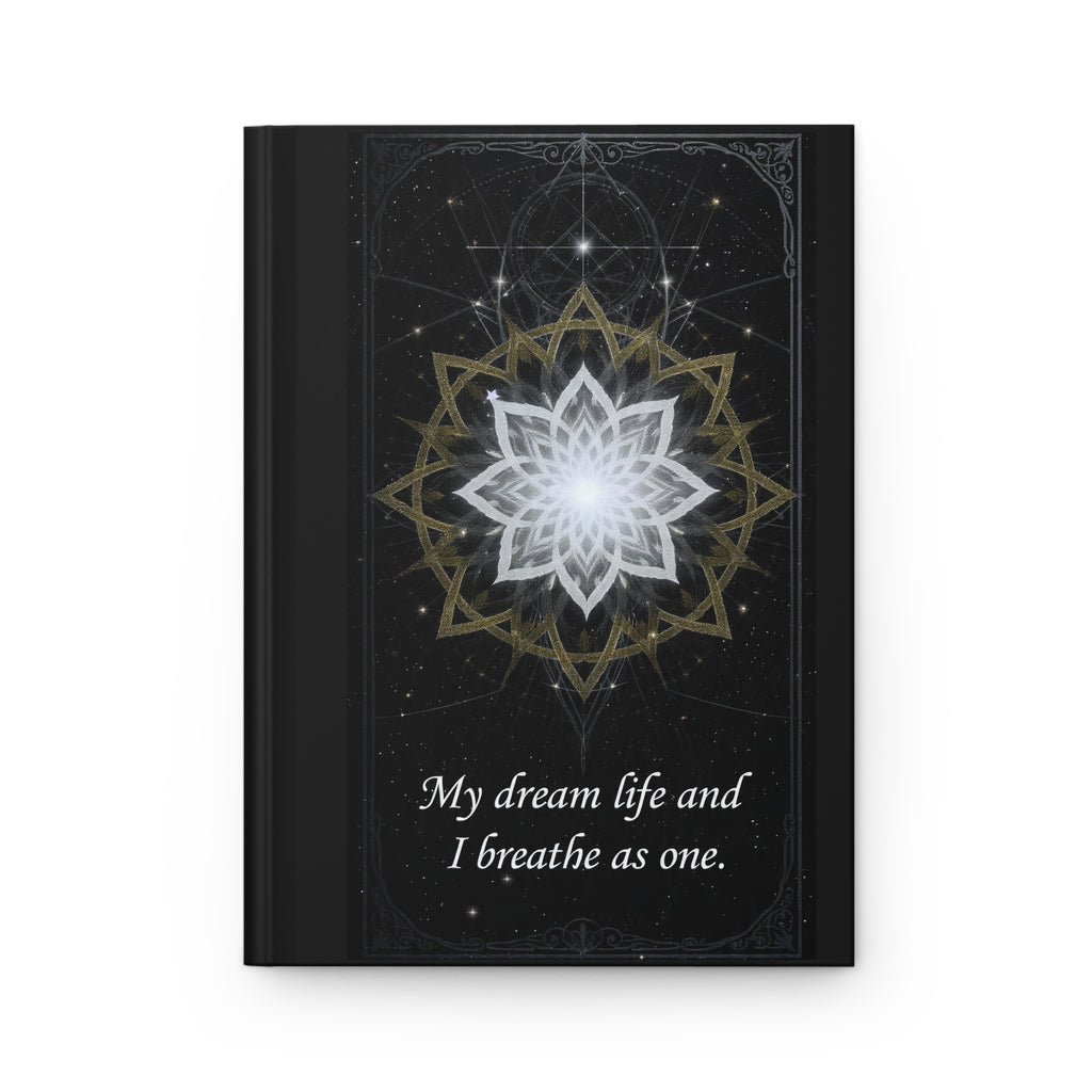 Sacred Geometric Lotus My dream life and I breathe as one Hardcover Journal