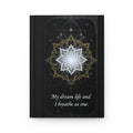 Sacred Geometric Lotus My dream life and I breathe as one Hardcover Journal