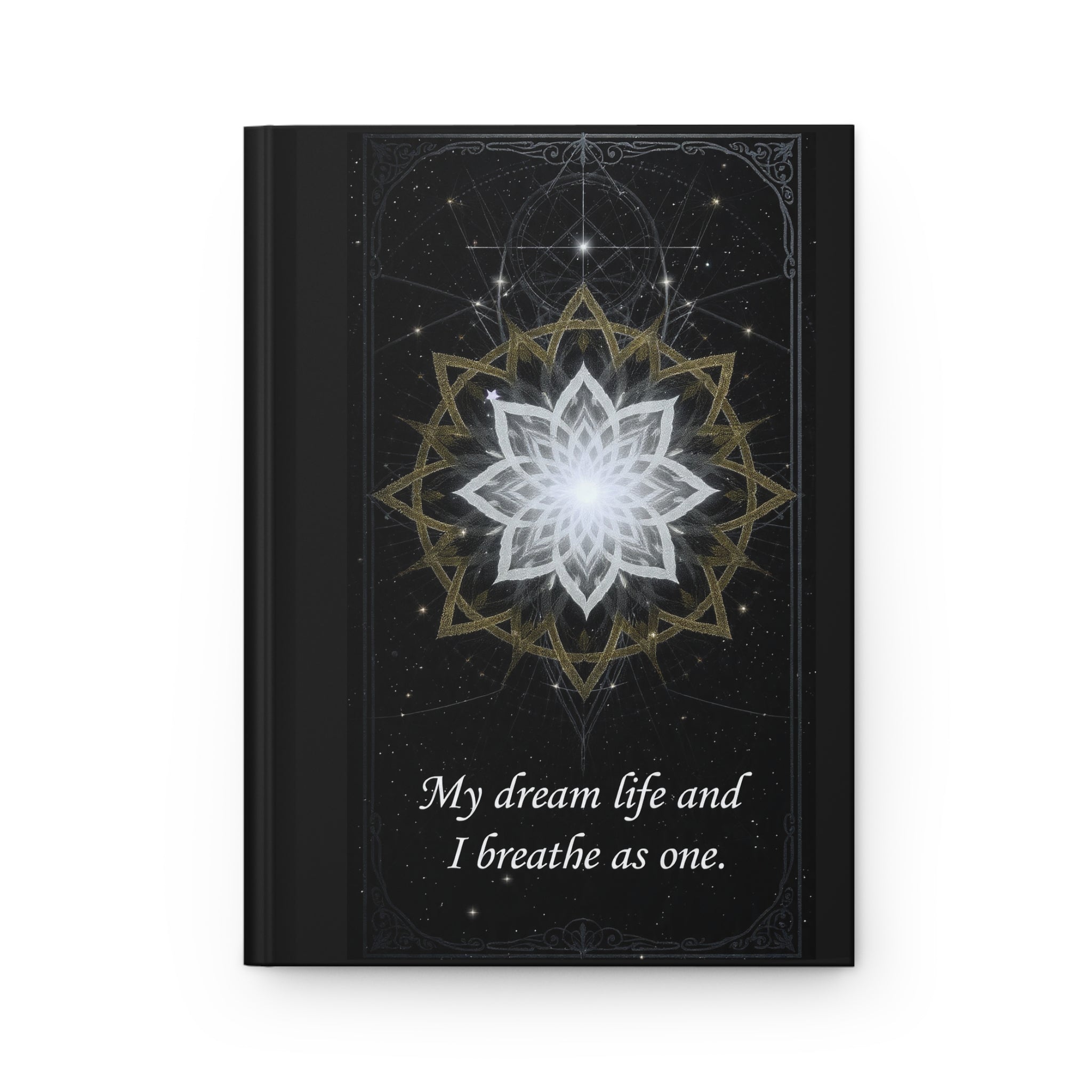 Sacred Geometric Lotus My dream life and I breathe as one Hardcover Journal