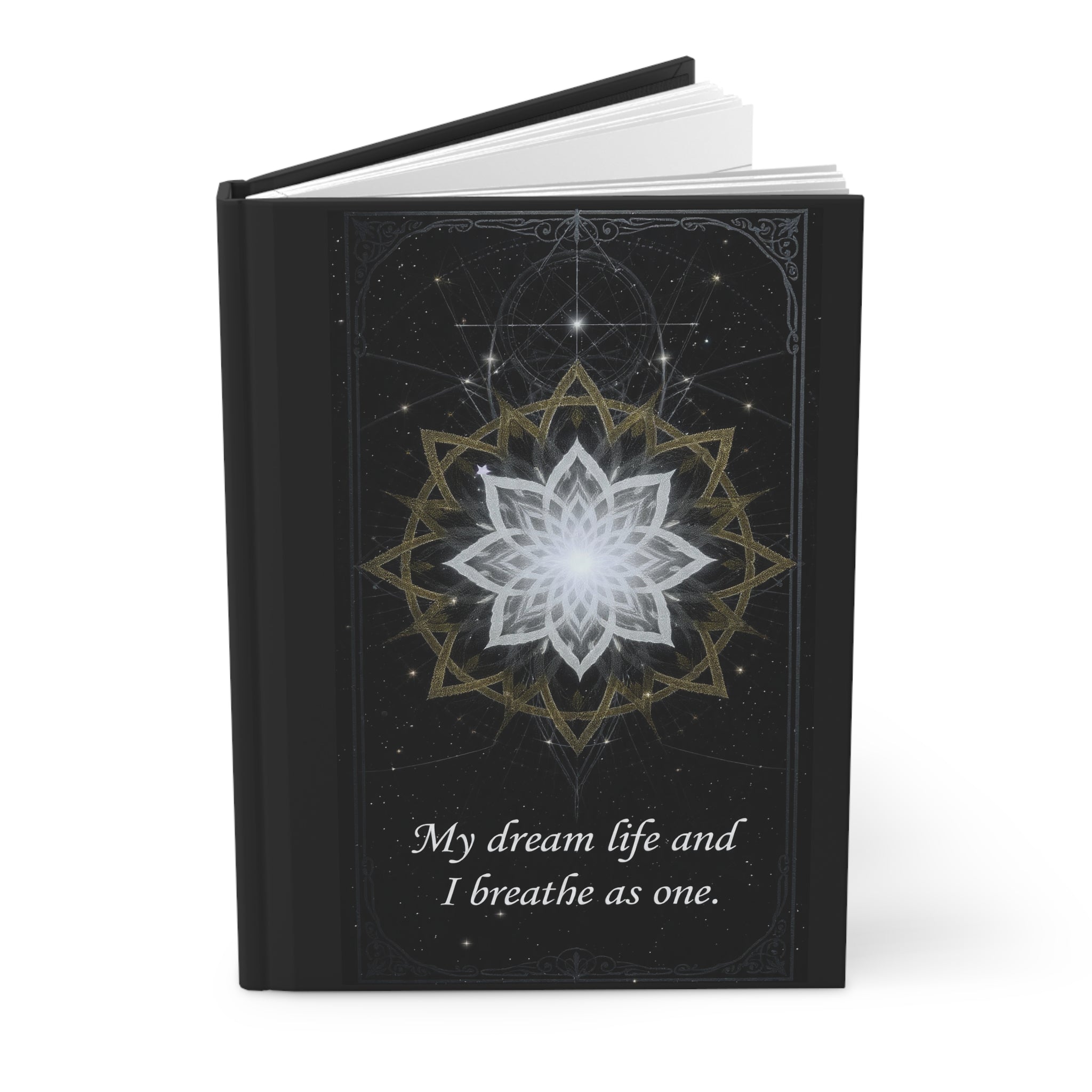 Sacred Geometric Lotus My dream life and I breathe as one Hardcover Journal